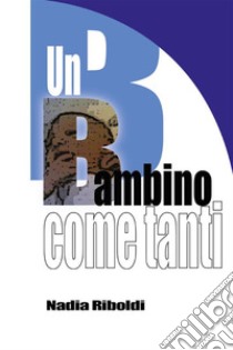 Un Bambino come tanti. E-book. Formato EPUB ebook di Nadia Riboldi