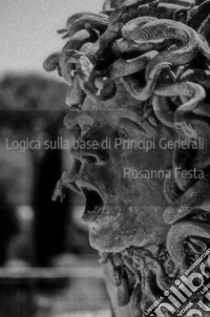 Logica sulla base di principi generali. E-book. Formato EPUB ebook di Rosanna Festa