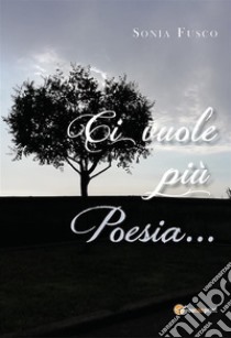 Ci vuole più Poesia.... E-book. Formato EPUB ebook di Sonia Fusco