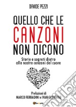 Quello che le canzoni non diconoStorie e segreti dietro alle nostre canzoni del cuore. E-book. Formato EPUB ebook