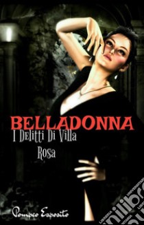 Belladonna. I Delitti Di Villa Rosa. E-book. Formato EPUB ebook di Pompeo Esposito