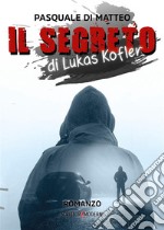 Il Segreto di Lukas Kofler. E-book. Formato EPUB