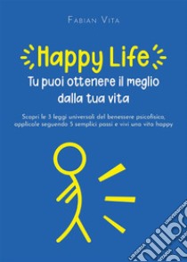 Happylife - tu puoi ottenere il meglio dalla tua vita. E-book. Formato EPUB ebook di Vita Fabian