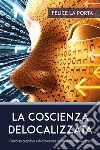 La coscienza delocalizzata. E-book. Formato EPUB ebook di Felice La Porta