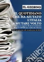 Il giorno - il quotidiano che ha aiutato l'italia a mutare voltoUn’epoca segnata da un avvenimento - dopo il covid una realtà che ritorna. E-book. Formato EPUB