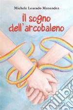 Il Sogno dell'arcobaleno. E-book. Formato EPUB ebook