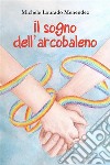 Il Sogno dell'arcobaleno. E-book. Formato EPUB ebook di Michele Lourado Menendez