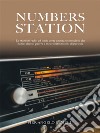 Numbers StationLe stazioni radio ad onde corte ancora sconosciute che hanno deciso guerre e incuriosito milioni di persone. E-book. Formato EPUB ebook di Pier Angelo Remelli