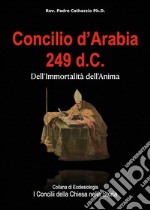 Concilio d&apos;Arabia 249 d.C.Dell&apos;Immortalità dell&apos;Anima. E-book. Formato PDF ebook