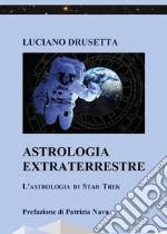 Astrologia Extraterrestre - L'Astrologia di Star Trek. E-book. Formato EPUB ebook