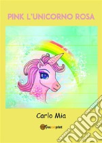 PINK l'unicorno rosa. E-book. Formato EPUB ebook