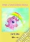 PINK l'unicorno rosa. E-book. Formato EPUB ebook