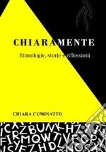 ChiaramenteEtimologie, Storie e Riflessioni. E-book. Formato EPUB ebook