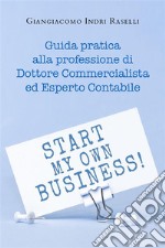 Guida pratica alla professione di Dottore Commercialista ed Esperto ContabilePiccolo Breviario pratico per la professione di Dottore Commercialista ed Esperto Contabile. E-book. Formato EPUB