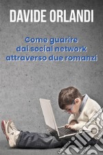 Come guarire dai social network attraverso due romanzi. E-book. Formato EPUB