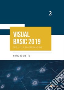 VISUAL BASIC 2019 - Guida alla programmazione. E-book. Formato PDF ebook di Mario De Ghetto