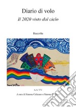 Diario di volo. Il 2020 visto dal cielo.A cura di Simone Calienno e Simona De Pace. E-book. Formato PDF