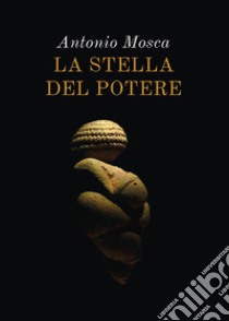 La stella del potere. E-book. Formato PDF ebook di Antonio Mosca