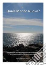 Quale Mondo Nuovo?Il radioso futuro della razza umana di cui fruiranno le prossime generazioni. Versione fantasiosamente surreale di quanto è più reale.. E-book. Formato EPUB ebook