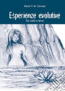 Esperienze evolutiveTra cielo e terra. E-book. Formato EPUB ebook di Maria V. M. Carrassi