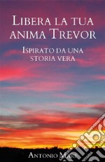 Libera la tua anima Trevor. E-book. Formato EPUB ebook