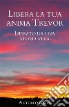 Libera la tua anima Trevor. E-book. Formato EPUB ebook