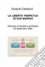 La libertà' perpetua di San MarinoDiscorso la Senato e al Popolo 30 Settembre 1894. E-book. Formato EPUB ebook