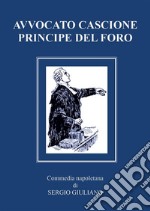 Avvocato Cascione Principe del Foro. E-book. Formato EPUB ebook