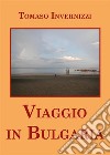 Viaggio in Bulgaria. E-book. Formato EPUB ebook di Tomaso Invernizzi