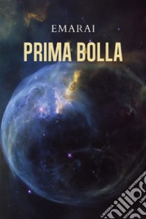 Prima bolla. E-book. Formato EPUB ebook di Emarai