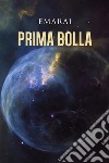 Prima bolla. E-book. Formato EPUB ebook di Emarai