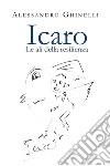 Icaro. Le ali della resilienza. E-book. Formato EPUB ebook di Alessandro Ghinelli