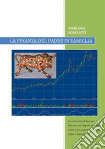 La finanza del padre di famiglia. E-book. Formato PDF ebook di Pierluigi Scarlatti