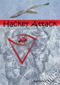 Hacker Attack. E-book. Formato EPUB ebook di Adriana Meis