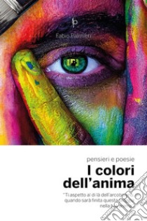 I colori dell'animapensieri e parole. E-book. Formato EPUB ebook di Fabio Palmieri