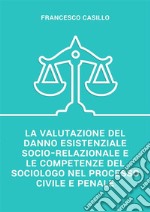 La valutazione del danno esistenziale socio-relazionale e le competenze del sociologo nel processo civile e penale. E-book. Formato EPUB ebook