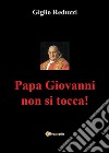 Papa Giovanni non si tocca!. E-book. Formato EPUB ebook di Giglio Reduzzi