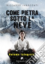 Come pietra sotto la neve. Vol. Integrale. E-book. Formato EPUB