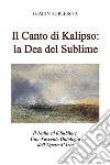 Il Canto di Kalipso: la Dea del Sublime. Il Nulla ed il Sublime. Una Nascente Ontologia dell’Opera d’Arte.. E-book. Formato EPUB ebook