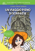 Un viaggio pieno di sorprese - Learn Italian by Reading and Listening. E-book. Formato EPUB ebook