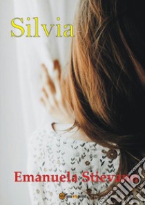 Silvia. E-book. Formato EPUB ebook di Emanuela Stievano