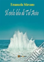 Il cielo blu di Tel Aviv. E-book. Formato EPUB ebook