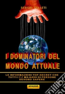 I dominatori del mondo attuale. E-book. Formato EPUB ebook di Sergio Felleti