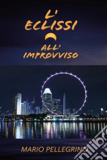 L'eclissi all'improvviso. E-book. Formato EPUB ebook di Mario Pellegrino