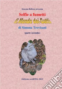 Selfie a fumetti. Il mondo dei gatti. (parte seconda) di Simona Trevisani. E-book. Formato EPUB ebook di Associazione Culturale CaARTEiv