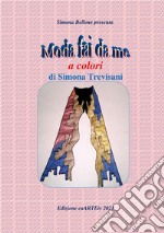 Moda fai da me a colori di Simona Trevisani. E-book. Formato EPUB ebook