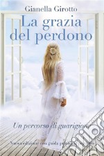 La grazia del perdono. E-book. Formato EPUB