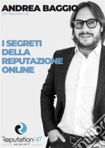 Andrea Baggio CEO ReputationUP I segreti della Reputazione Online. E-book. Formato EPUB ebook di Andrea Baggio