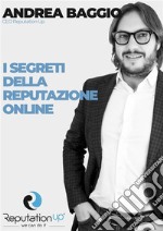 Andrea Baggio CEO ReputationUP I segreti della Reputazione Online. E-book. Formato EPUB ebook