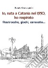 Io, nata a Catania nel 1950,ho respirato filastrocche, giochi, carosello.... E-book. Formato EPUB ebook di Renata Grancagnolo